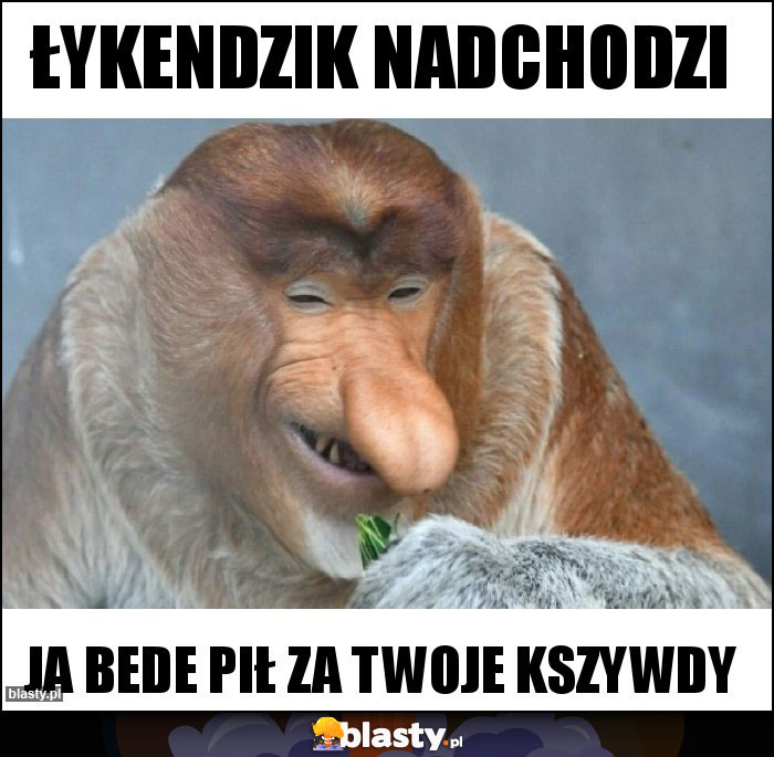 Łykendzik nadchodzi