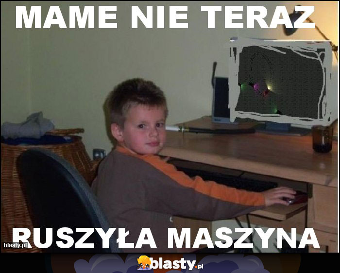 Mame nie teraz