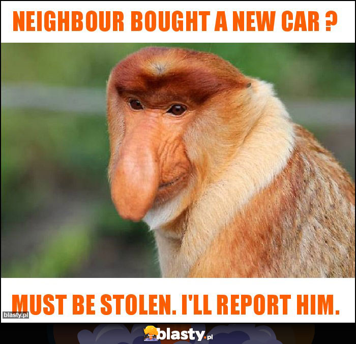 Neighbour bought A New car ?