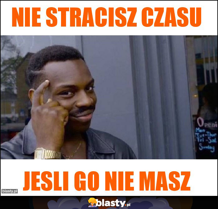 NIE STRACISZ CZASU