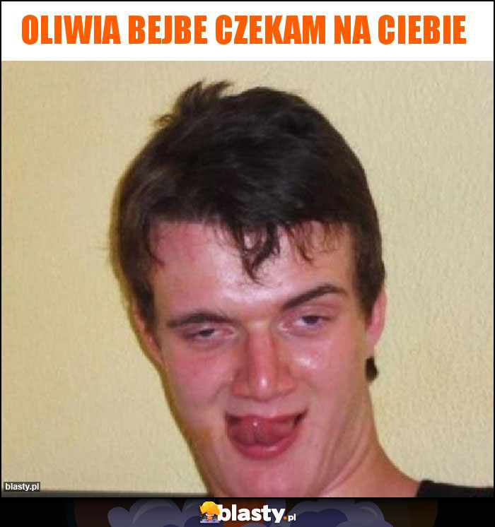 Oliwia bejbe czekam na Ciebie