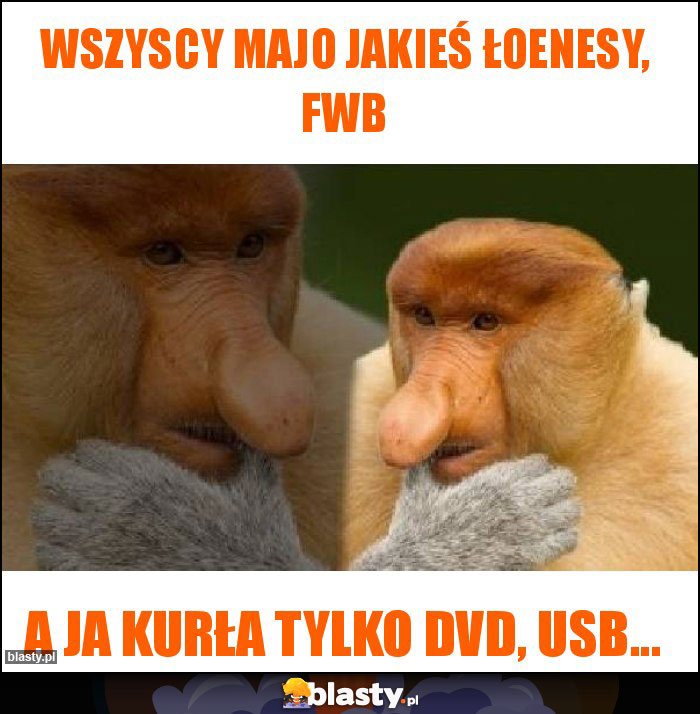 Wszyscy majo jakieś łoenesy, fwb