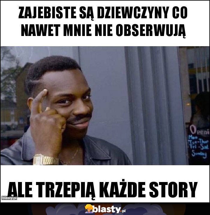 Zajebiste są dziewczyny co nawet mnie nie obserwują