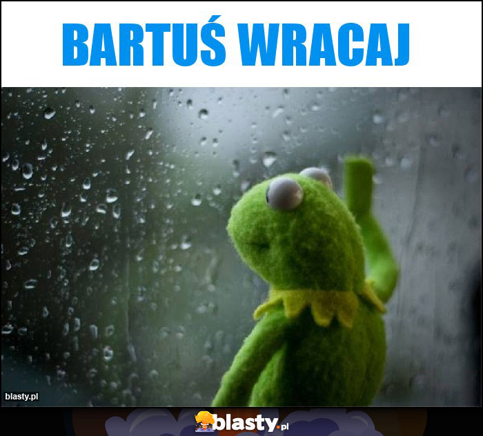 Bartuś wracaj