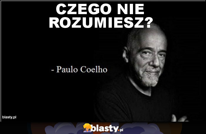 Czego nie rozumiesz?