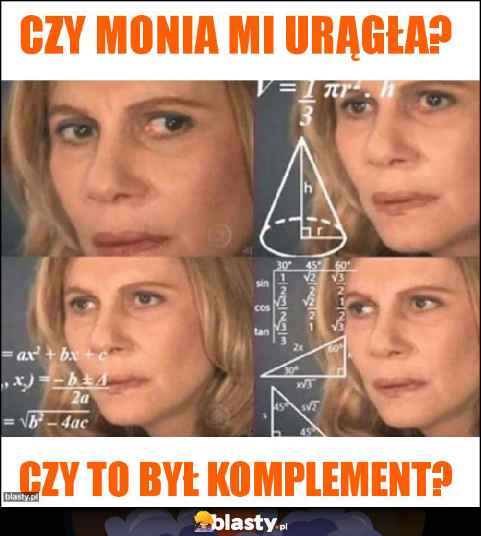 Czy Monia mi urągła?