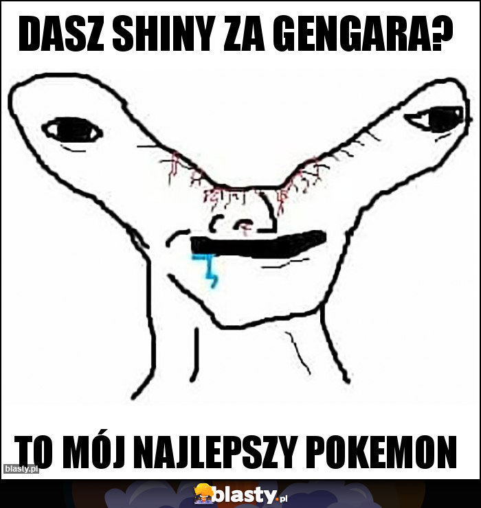 Dasz shiny za gengara?