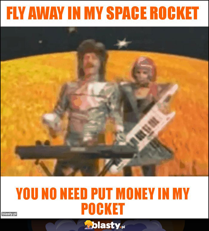 Fly away in my space rocket