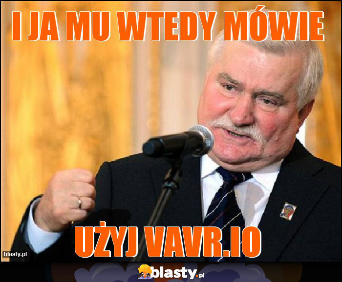 I ja mu wtedy mówie