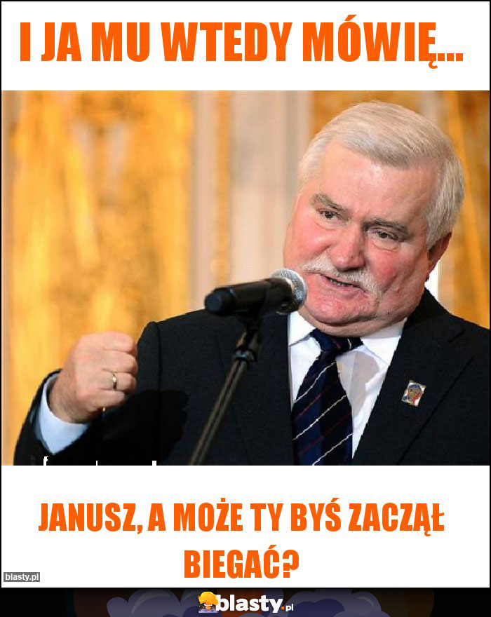 I ja mu wtedy mówię...