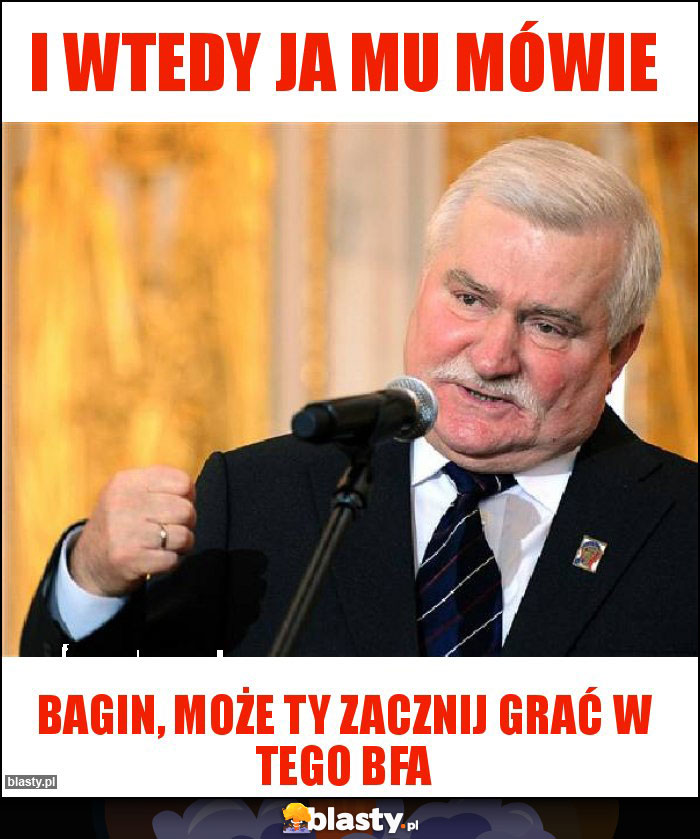 i wtedy ja mu mówie