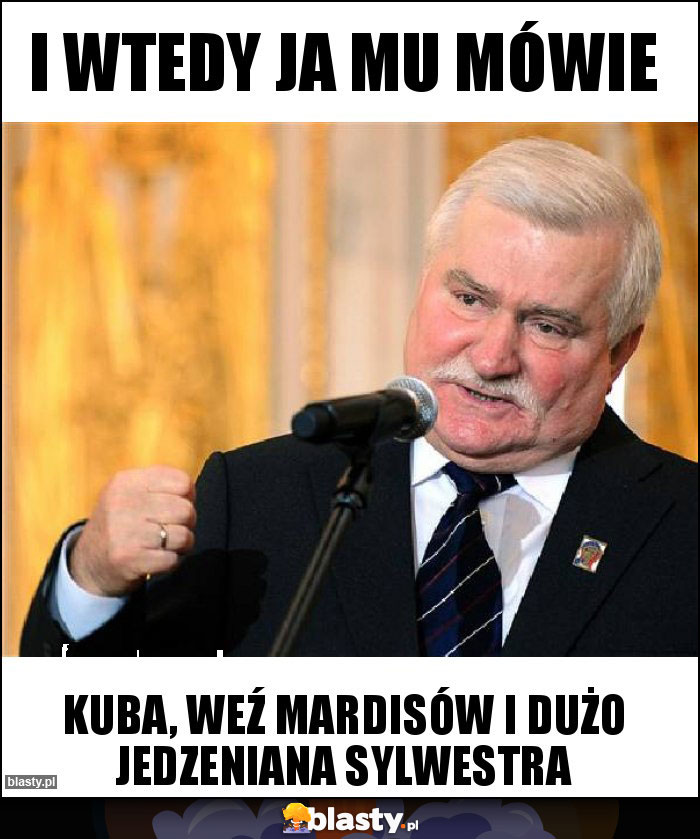 I wtedy ja mu mówie