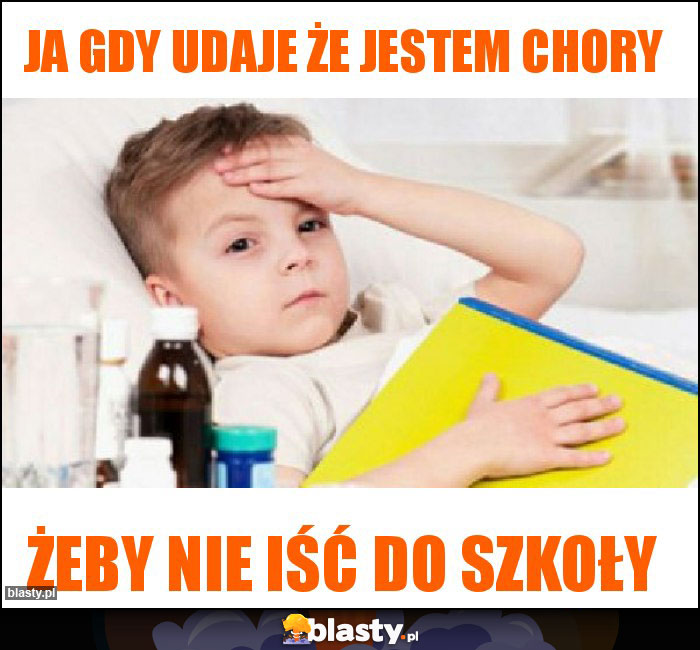 Ja gdy udaje że jestem chory