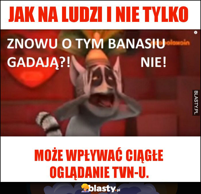 Jak na ludzi i nie tylko