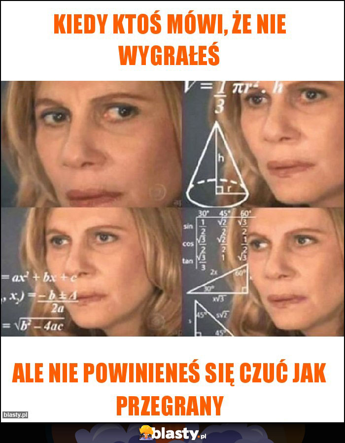 Kiedy ktoś mówi, że nie wygrałeś