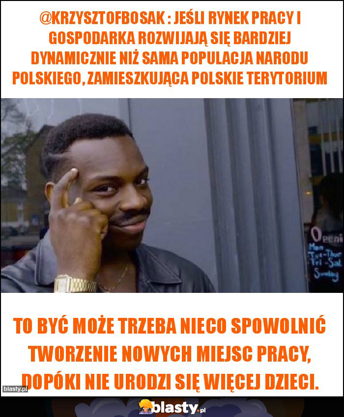 @krzysztofbosak : Jeśli rynek pracy i gospodarka rozwijają się bardziej dynamicznie niż sama populacja narodu polskiego, zamieszkująca polskie terytorium