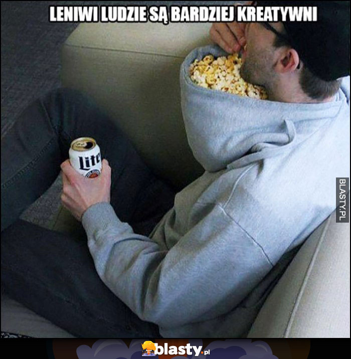 Leniwi ludzie są bardziej kreatywni popcorn w kapturze bluzy