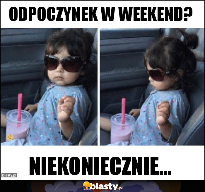 odpoczynek w weekend?