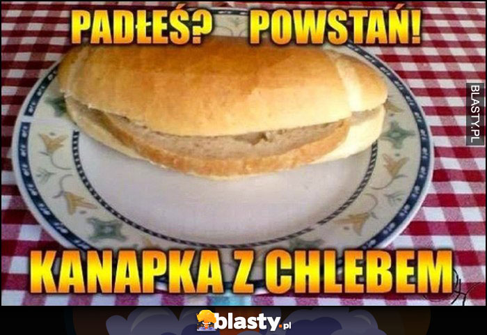 Padłeś? Powstań! Kanapka z chlebem