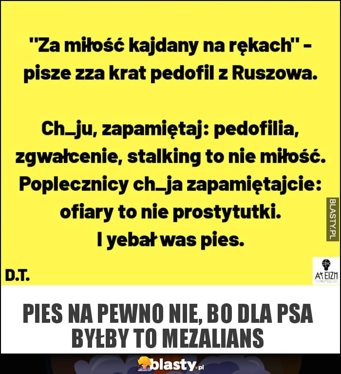 Pies na pewno nie, bo dla psa byłby to mezalians