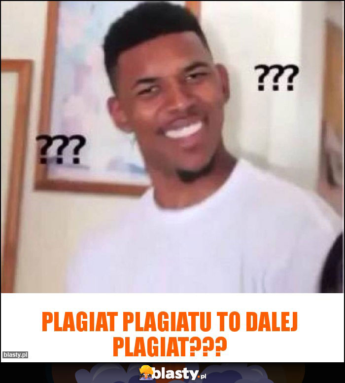 Plagiat plagiatu to dalej plagiat???