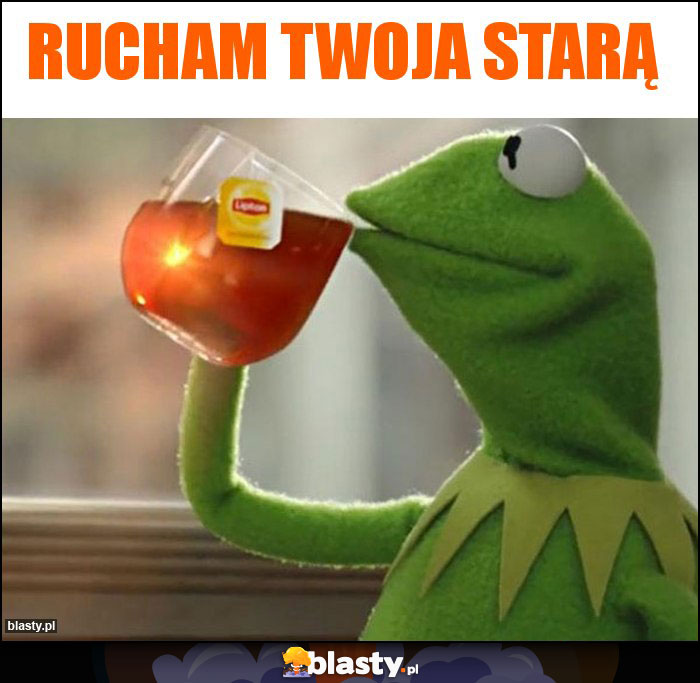 Rucham Twoja starą