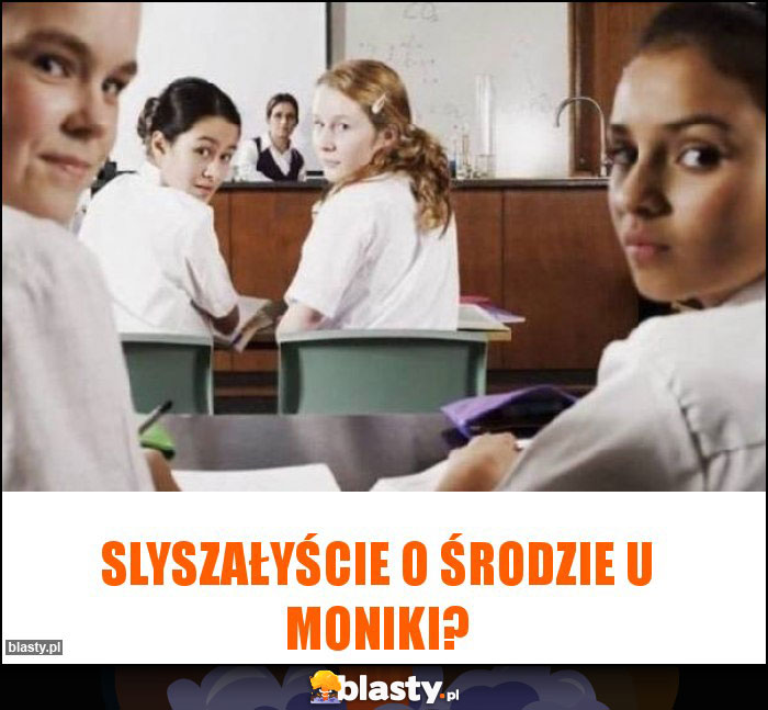 Slyszałyście o środzie u Moniki?