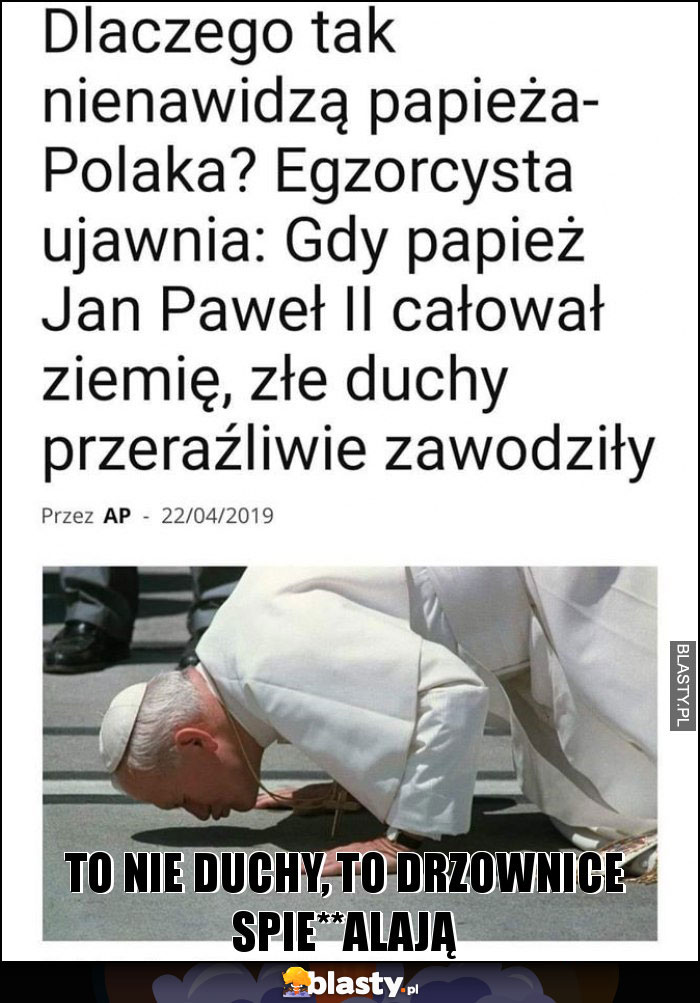 To nie duchy, to drzownice spie**alają