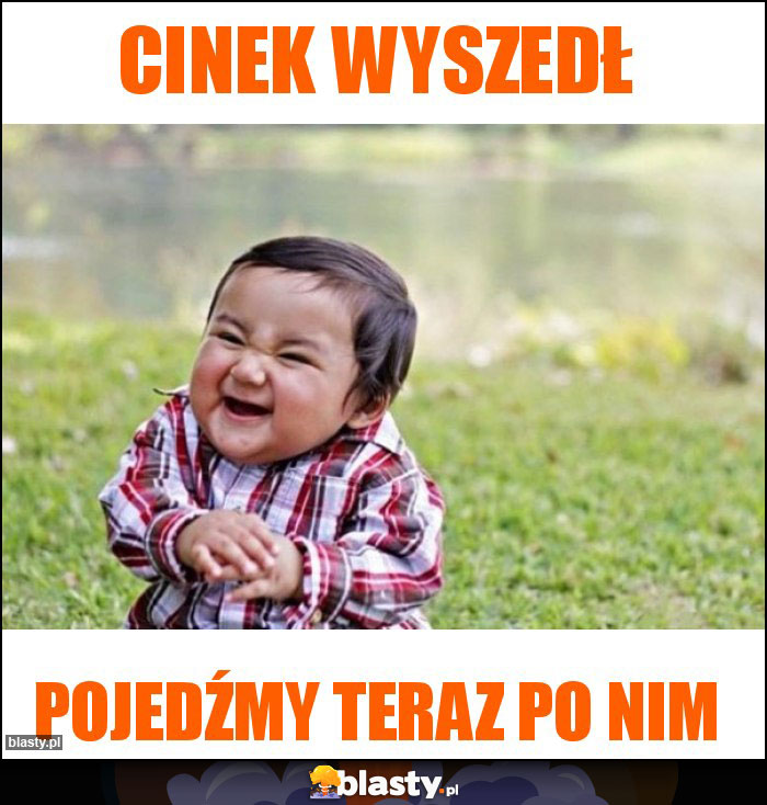 Cinek wyszedł