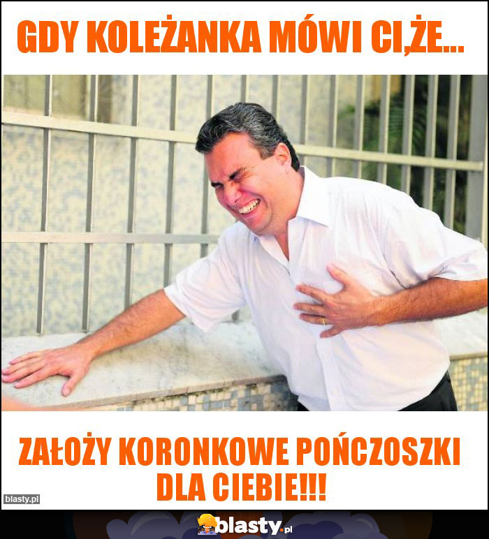 Gdy koleżanka mówi Ci,że...