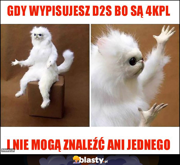 Gdy wypisujesz D2S bo są 4kpl