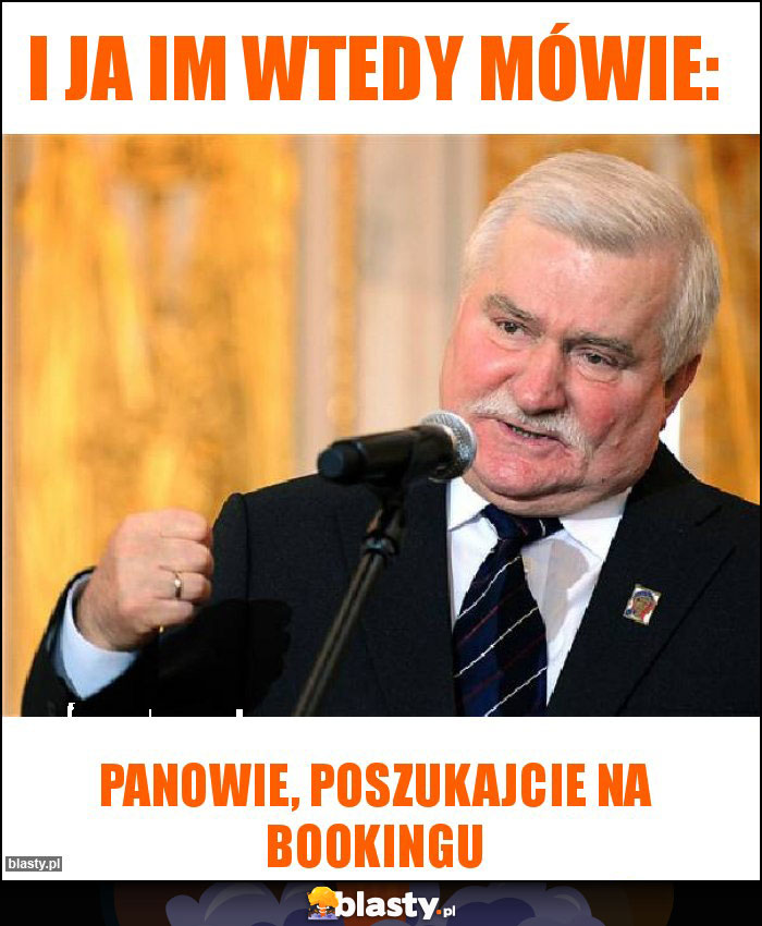 I ja im wtedy mówie: