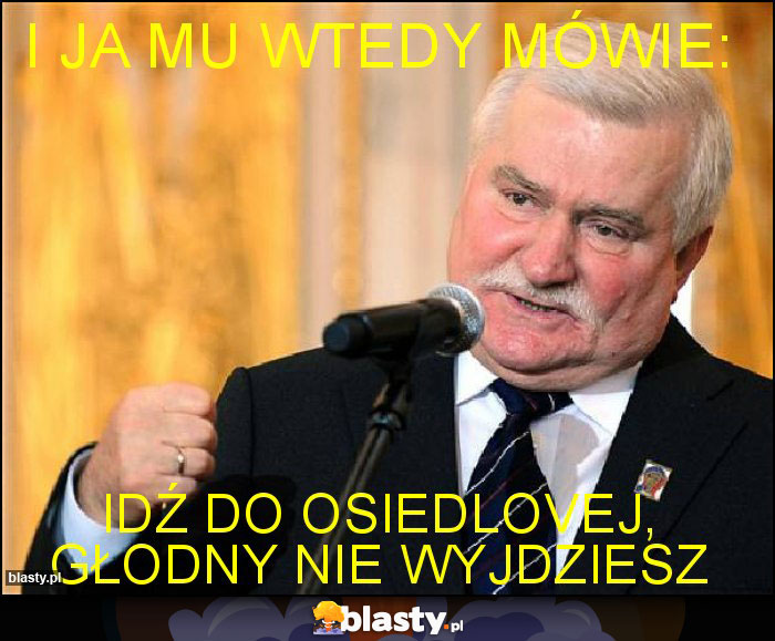 I JA MU WTEDY MÓWIE: