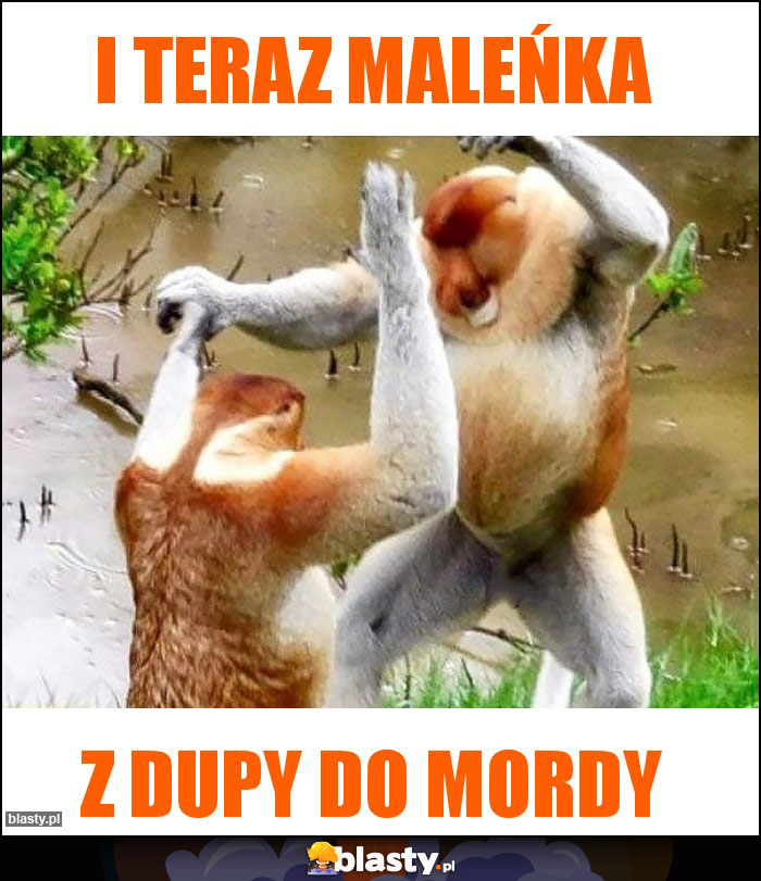 I teraz maleńka