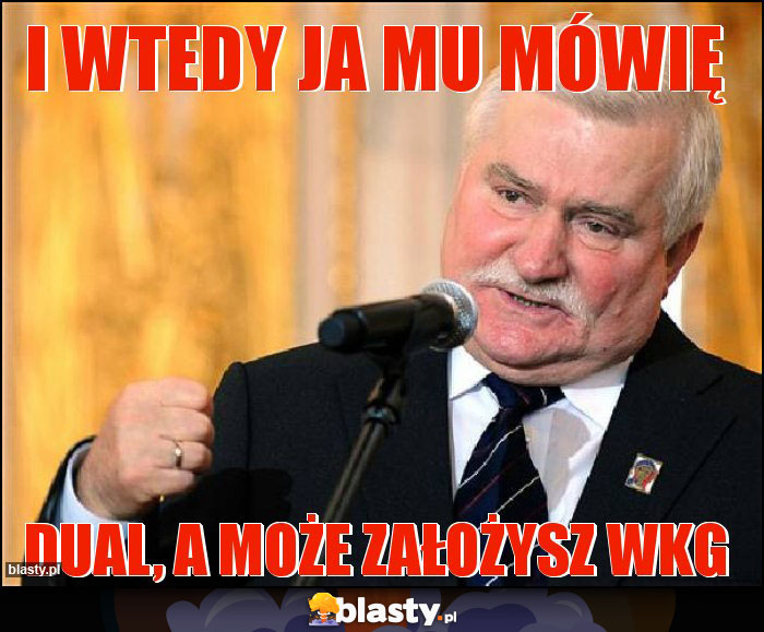 I wtedy ja mu mówię