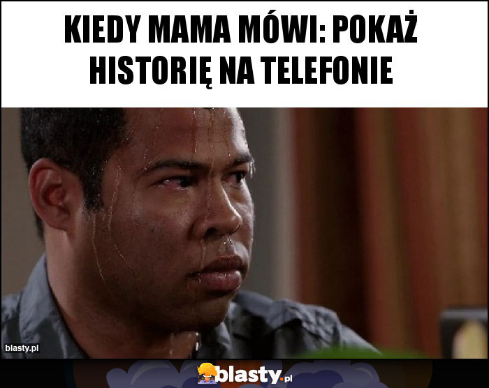 Kiedy mama mówi: pokaż historię na telefonie