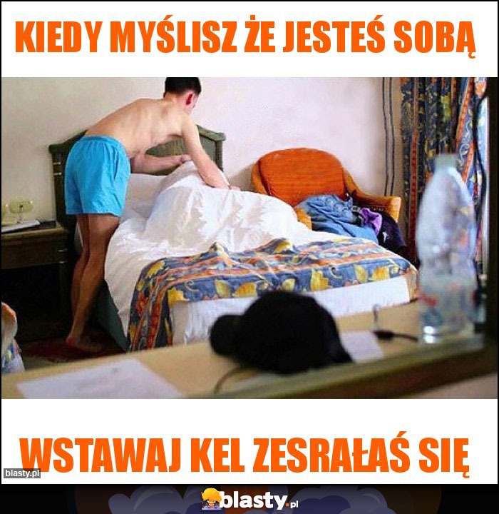 kiedy myślisz że jesteś sobą