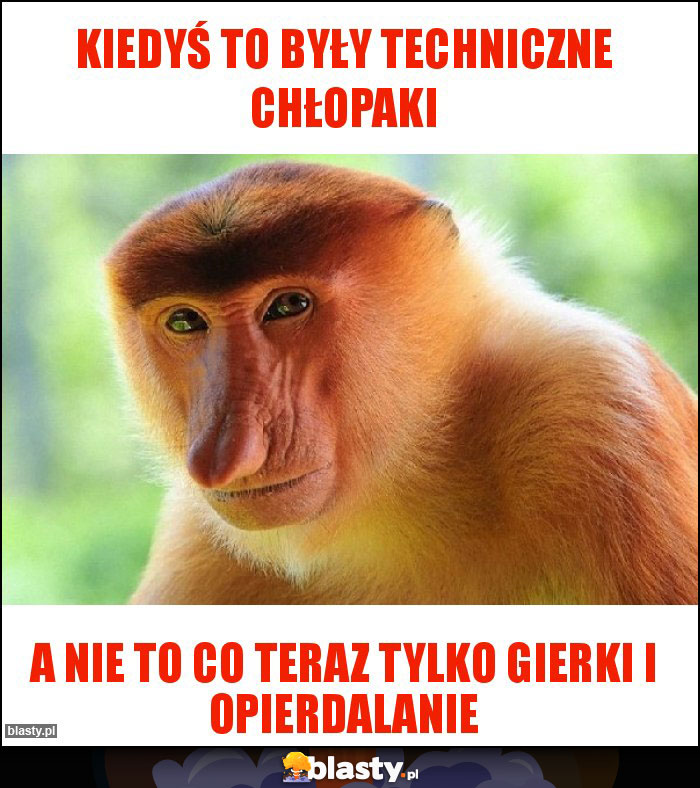 Kiedyś to były techniczne chłopaki