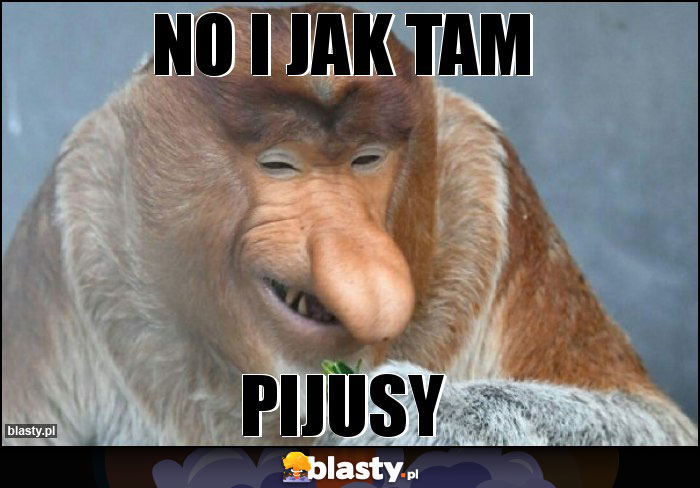 No i jak tam