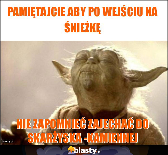 pamiętajcie aby po wejściu na śnieżkę