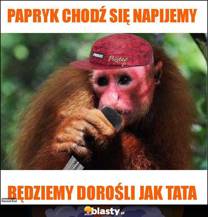 Papryk chodź się napijemy