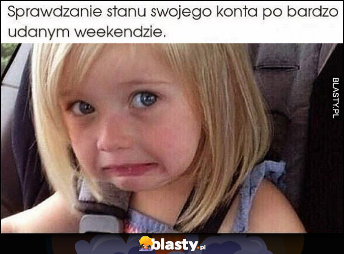 Sprawdzanie stanu konta po bardzo udanym weekendzie ups