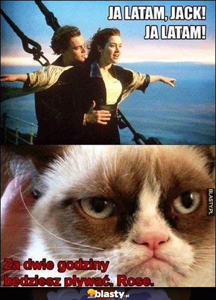 Titanic Ja latam Jack, za dwie godziny będziesz pływać Rose Grumpy cat