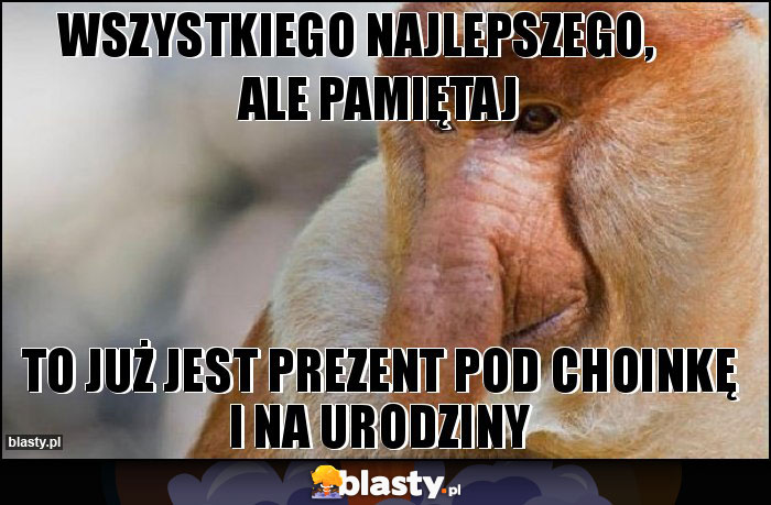 WSZYSTKIEGO NAJLEPSZEGO,      ALE PAMIĘTAJ