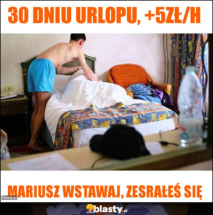 30 dniu urlopu, +5zł/h