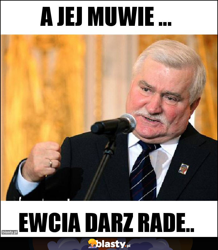 A jej muwie ...