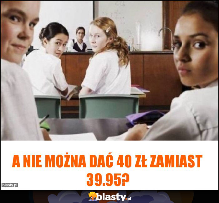 A nie można dać 40 zł zamiast 39.95?