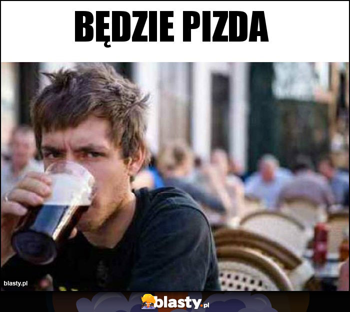 Będzie pizda