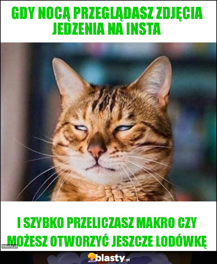 gdy nocą przeglądasz zdjęcia jedzenia na insta