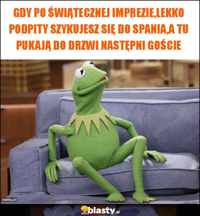 Gdy po świątecznej imprezie,lekko podpity szykujesz się do spania,a tu pukają do drzwi następni goście